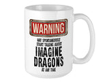 Imagine Dragons Mug - WARNING May Start Talking About