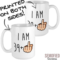 I am 39 + Middle Finger Mug - 40th Birthday Cup Printed Both Sides 