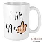 I am 49 + Middle Finger Mug - 50th Birthday Cup