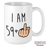 I am 59 + Middle Finger Mug - 60th Birthday Cup