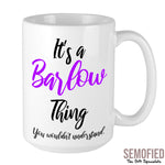 It's a Barlow Thing, you wouldn't understand - Mug