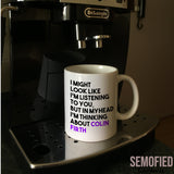 Thinking about Colin Firth - Mug on Coffee Machine
