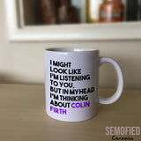 Thinking about Colin Firth - Mug on Sideboard