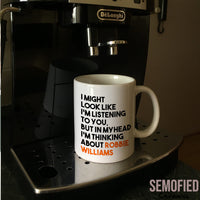 Thinking About Robbie Williams - Mug on Coffee Machine